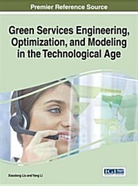 Green Services Engineering, Optimization, and Modeling in the Technological Age (Hardcover)