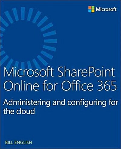 Microsoft Sharepoint Online for Office 365: Administering and Configuring for the Cloud (Paperback)