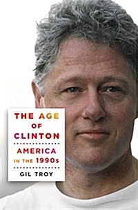 The Age of Clinton: America in the 1990s (Hardcover)