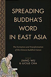 Spreading Buddhas Word in East Asia: The Formation and Transformation of the Chinese Buddhist Canon (Hardcover)