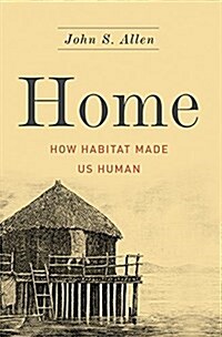 Home: How Habitat Made Us Human (Hardcover)