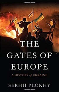 The Gates of Europe: A History of Ukraine (Hardcover)