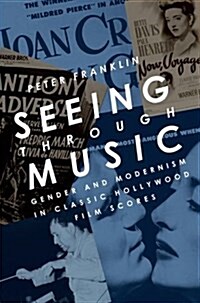 Seeing Through Music: Gender and Modernism in Classic Hollywood Film Scores (Paperback)