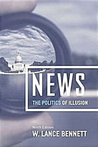 News: The Politics of Illusion, Ninth Edition (Paperback, 9)