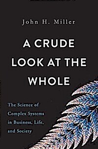 A Crude Look at the Whole: The Science of Complex Systems in Business, Life, and Society (Hardcover)