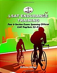 LSAT Endurance Training, Extreme Edition: Four 6-Section Exams Spanning Official LSAT Preptests 52-57 (Cambridge LSAT) (Paperback)