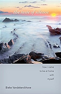 The Taste of Silence: How I Came to Be at Home with Myself (Paperback)