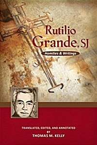 Rutilio Grande, Sj: Homilies and Writings (Paperback)