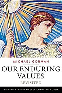 Our Enduring Values Revisited: Librarianship in an Ever-Changing World (Paperback)