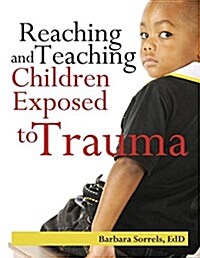 Reaching and Teaching Children Exposed to Trauma (Paperback)