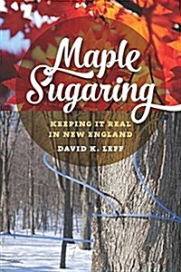 Maple Sugaring: Keeping It Real in New England (Hardcover)