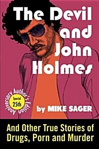 The Devil and John Holmes-25th Anniversary Authors Edition: And Other True Stories of Drugs, Porn and Murder (Paperback)