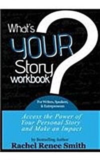 Whats Your Story? Workbook for Writers, Speakers, & Entrepreneurs: Access the Power of Your Story and Make an Impact (Paperback)