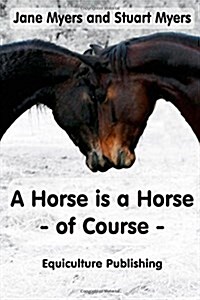 A Horse Is a Horse - Of Course: A Guide to Equine Behaviour (Paperback)