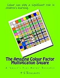 The Amazing Colour Factor Multiplication Square: A Childs Play Maths Resource (Paperback)
