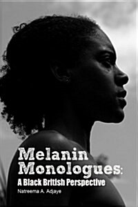 Melanin Monologues : A Black British Perspective (Paperback)