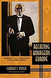 Recasting Bourgeois Europe: Stabilization in France, Germany, and Italy in the Decade After World War I (Paperback, Revised)