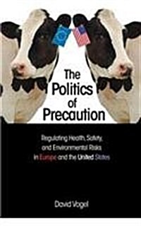 The Politics of Precaution: Regulating Health, Safety, and Environmental Risks in Europe and the United States (Paperback)