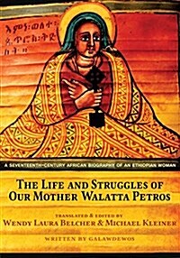 The Life and Struggles of Our Mother Walatta Petros: A Seventeenth-Century African Biography of an Ethiopian Woman (Hardcover)