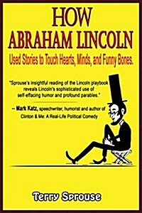 How Abraham Lincoln Used Stories to Touch Hearts, Minds, and Funny Bones (Paperback)