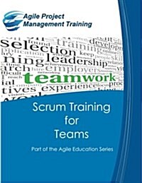 Scrum Training for Teams: Part of the Agile Education Series (Paperback)