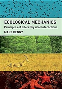 Ecological Mechanics: Principles of Lifes Physical Interactions (Hardcover)