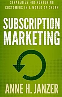 Subscription Marketing: Strategies for Nurturing Customers in a World of Churn (Paperback)