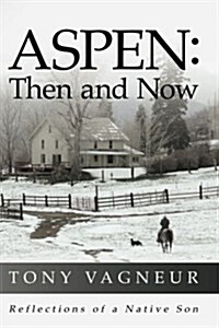 Aspen: Then and Now: Reflections of a Native Son (Paperback)