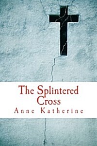 The Splintered Cross: Mending the Broken Parish (Paperback)