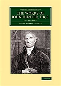 The Works of John Hunter, F.R.S.: Volume 5, Plates : With Notes (Paperback)