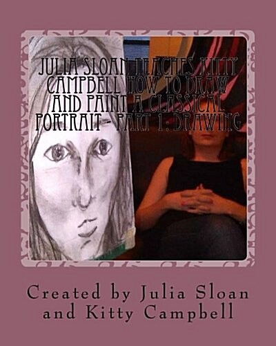 Julia Sloan Teaches Kitty Campbell How to Draw and Paint a Classical Portrait - Part 1: Drawing: Always Remember You Are Beautiful (Paperback)