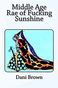 Middle Age Rae of Fucking Sunshine (Paperback)