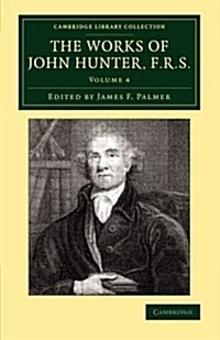 The Works of John Hunter, F.R.S. : With Notes (Paperback)