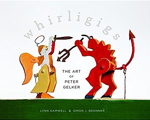 Whirligigs: The Art of Peter Gelker (Paperback)