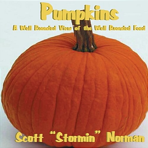 Pumpkins: A Well Rounded View of the Well Rounded Food (Paperback)