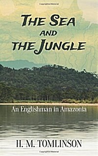 The Sea and the Jungle: An Englishman in Amazonia (Paperback)