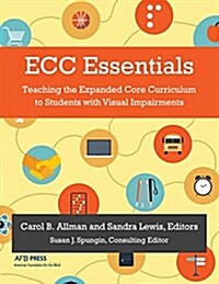 Ecc Essentials: Teaching the Expanded Core Curriculum to Students with Visual Impairments (Paperback)