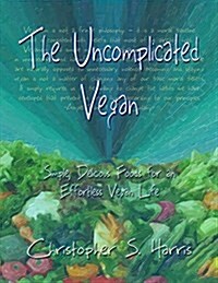 The Uncomplicated Vegan: Simple, Delicious Foods for an Effortless Vegan Life (Paperback)