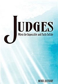 Judges: When the Impossible and Faith Collide (Paperback)