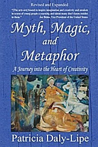 Myth, Magic, and Metaphor - A Journey Into the Heart of Creativity (Paperback, 4, Rev. & Expanded)