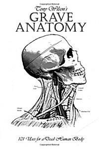 Grave Anatomy: 101 Uses for a Dead Human Body (Paperback)