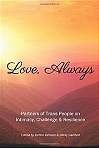 Love, Always: Partners of Trans People on Intimacy, Challenge and Resilience (Paperback)