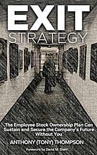 Exit Strategy, the Employee Stock Ownership Plan Can Sustain and Secure the Companys Future Without You (Hardcover)