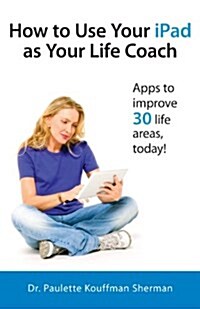 How to Use Your iPad as Your Life Coach (Paperback)
