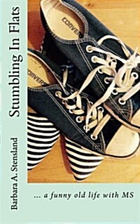 Stumbling in Flats: ... a Funny Old Life with MS (Paperback)