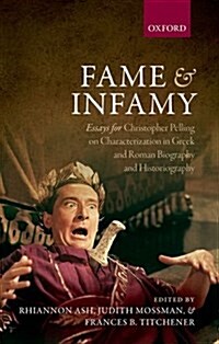 Fame and Infamy : Essays for Christopher Pelling on Characterization in Greek and Roman Biography and Historiography (Hardcover)