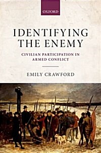 Identifying the Enemy : Civilian Participation in Armed Conflict (Hardcover)