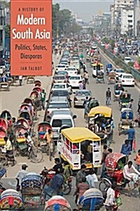 A History of Modern South Asia: Politics, States, Diasporas (Paperback)