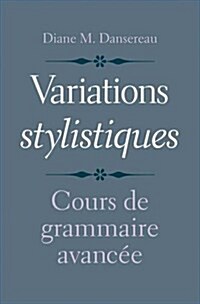 Variations Stylistiques: Cours de Grammaire Avanc? (Hardcover)