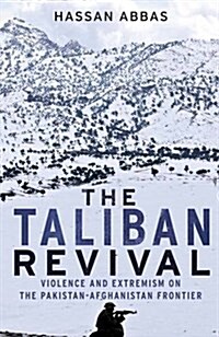 The Taliban Revival: Violence and Extremism on the Pakistan-Afghanistan Frontier (Paperback)